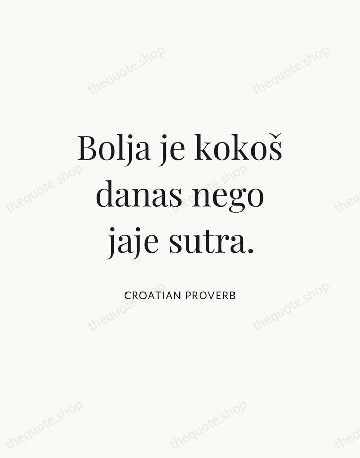 Bolja je kokoš danas nego jaje sutra. — Croatian Proverb — Statement Serif