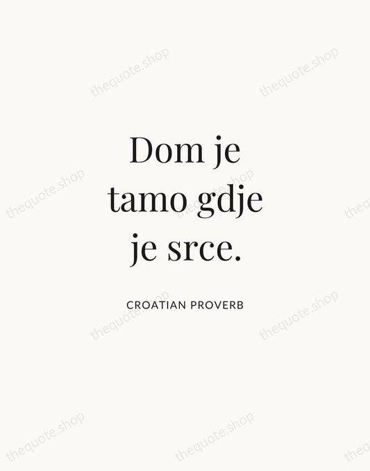 Dom je tamo gdje je srce. — Croatian Proverb | Printable Wall Art — Atelier Serif