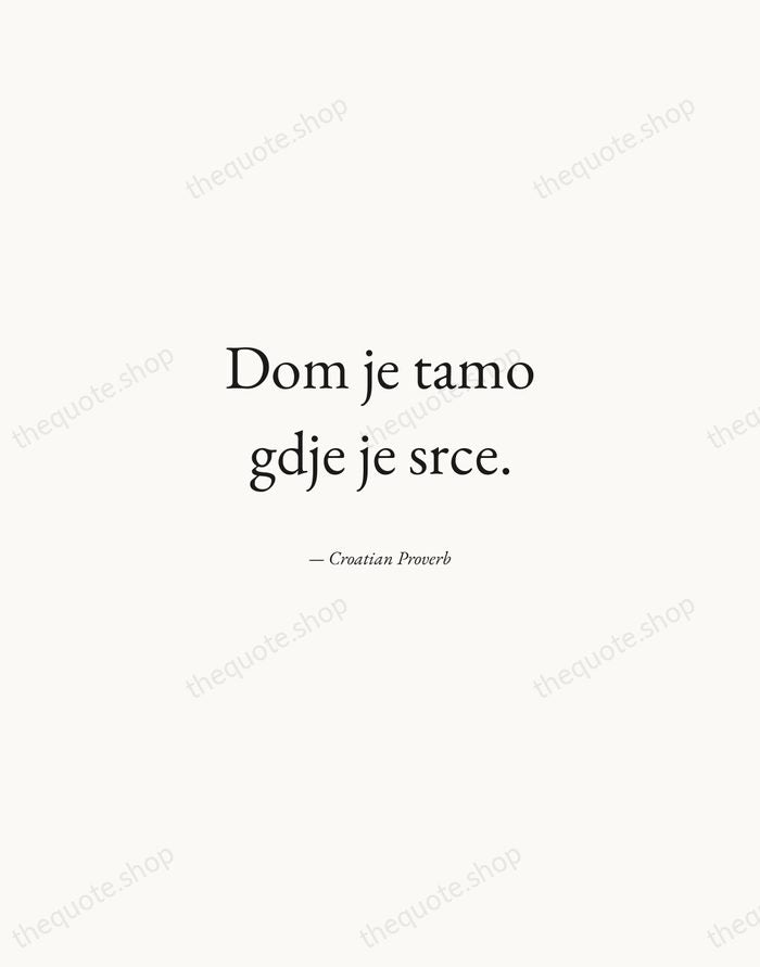 Dom je tamo gdje je srce. — Croatian Proverb — Quiet Garamond