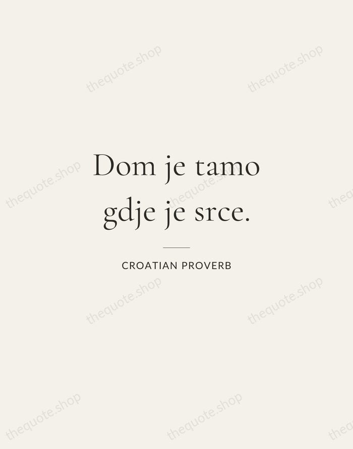Dom je tamo gdje je srce. — Croatian Proverb — Gallery Rule
