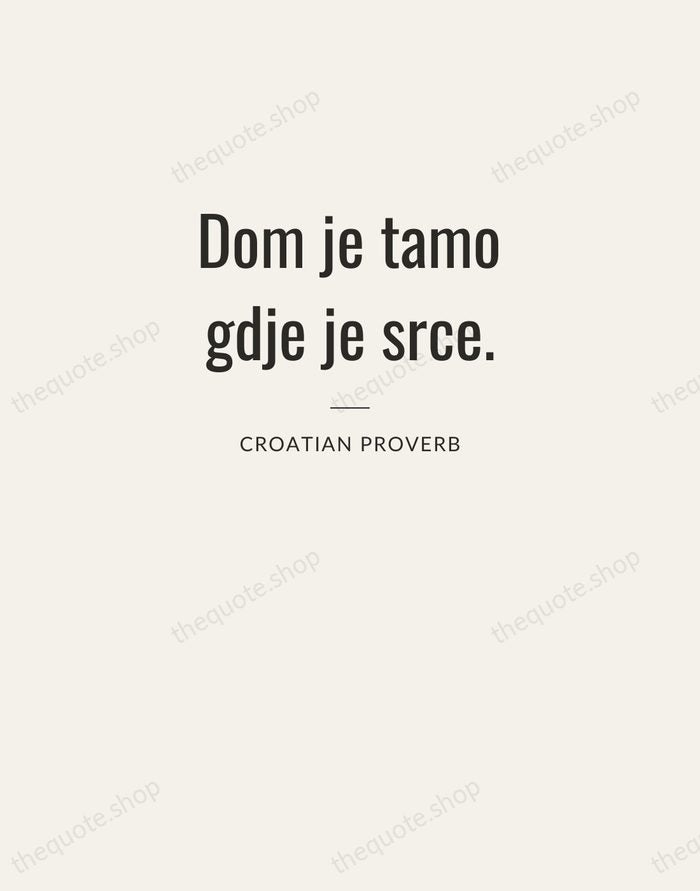 Dom je tamo gdje je srce. — Croatian Proverb — Letterpress Caps