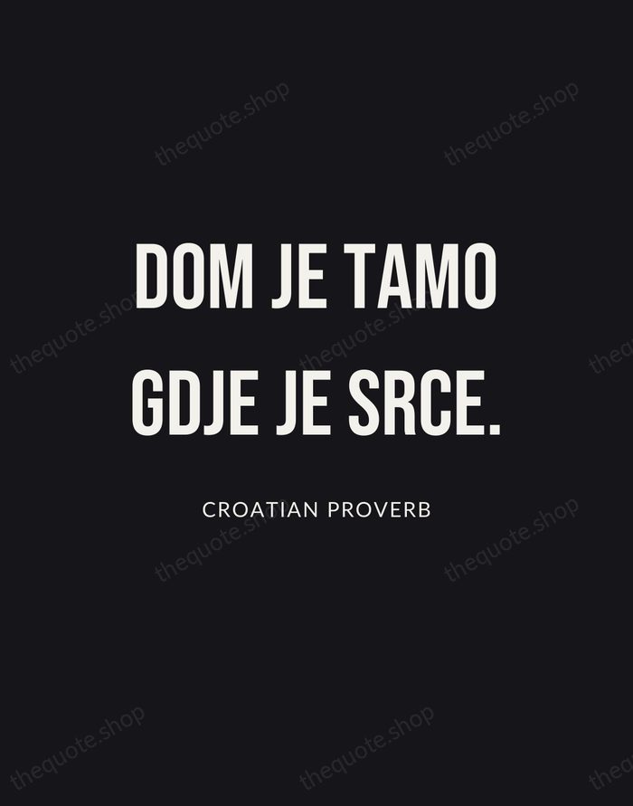 Dom je tamo gdje je srce. — Croatian Proverb | Printable Wall Art — Poster Condensed