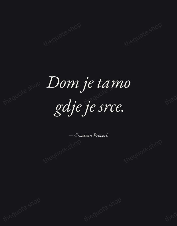 Dom je tamo gdje je srce. — Croatian Proverb — Manuscript Italic