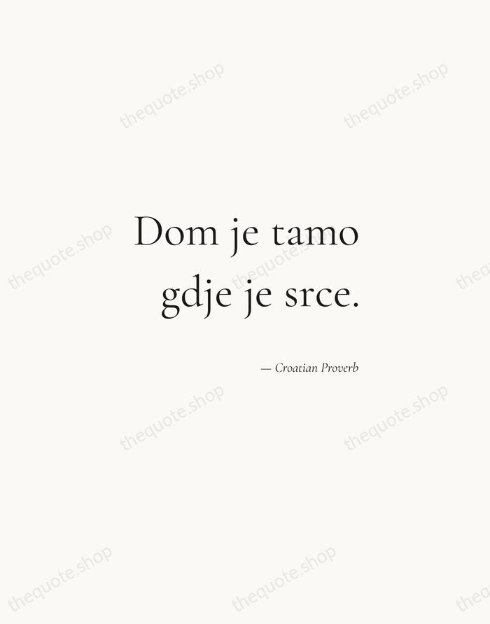 Dom je tamo gdje je srce. — Croatian Proverb — Soft Serif Right