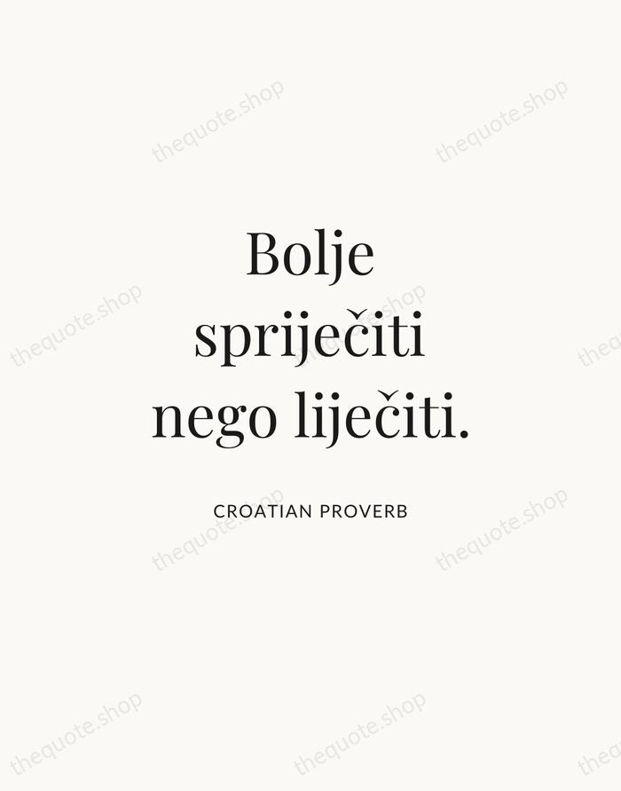 Bolje spriječiti nego liječiti. — Croatian Proverb | Printable Wall Art — Atelier Serif
