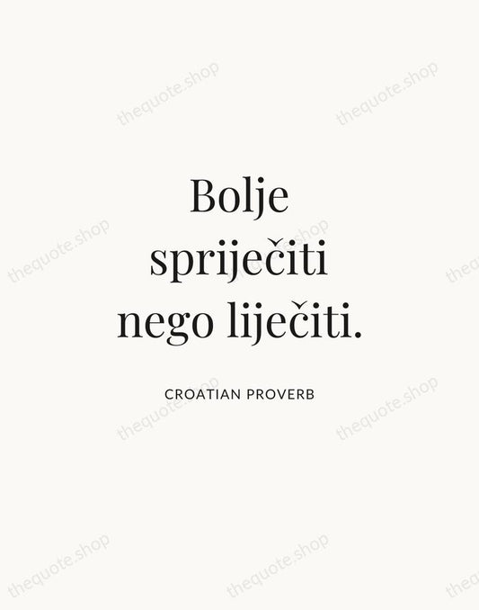 Bolje spriječiti nego liječiti. — Croatian Proverb | Printable Wall Art — Atelier Serif