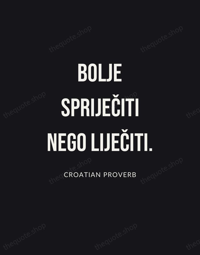 Bolje spriječiti nego liječiti. — Croatian Proverb | Printable Wall Art — Poster Condensed