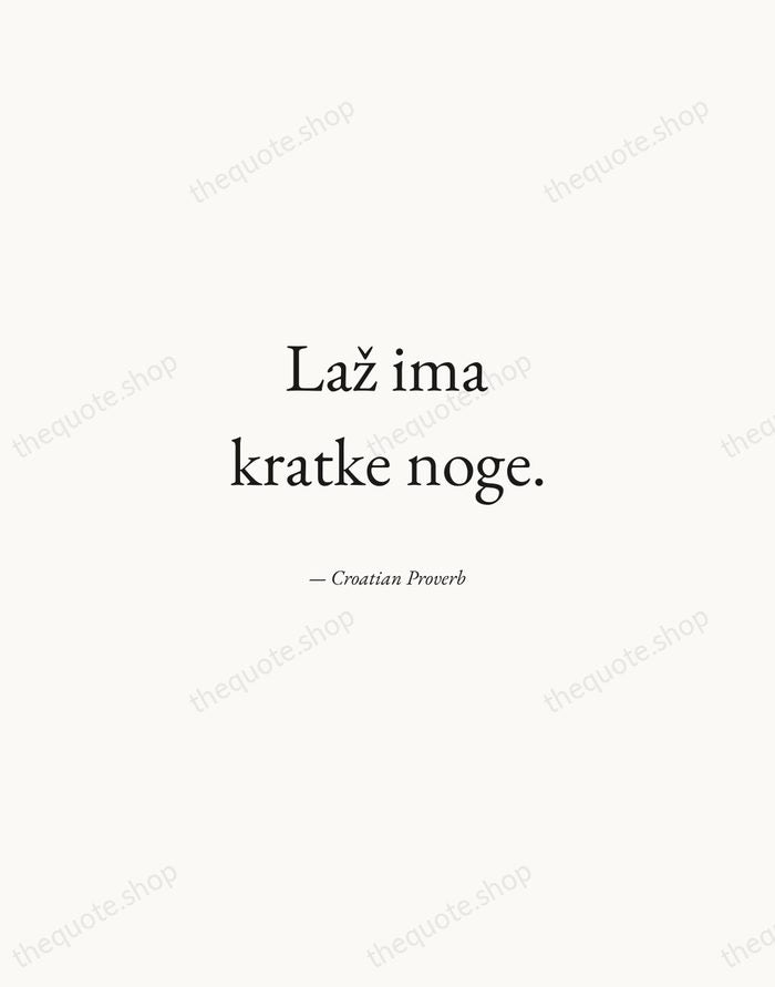 Laž ima kratke noge. — Croatian Proverb — Quiet Garamond