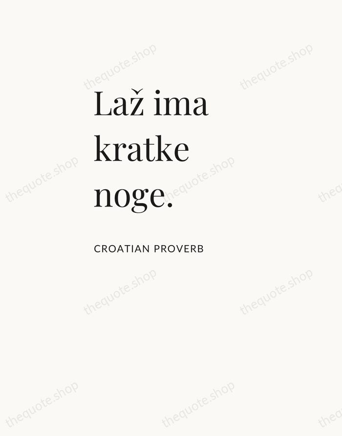 Laž ima kratke noge. — Croatian Proverb — Asymmetric Left