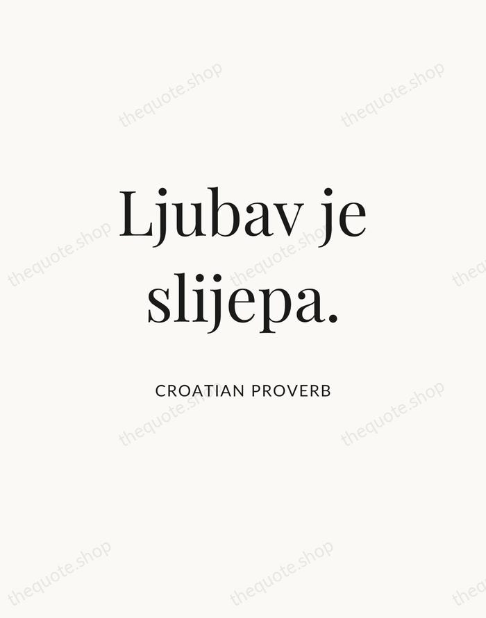 Ljubav je slijepa. — Croatian Proverb | Printable Wall Art — Atelier Serif