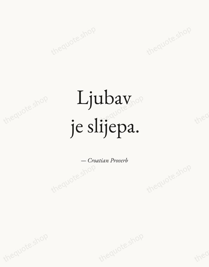 Ljubav je slijepa. — Croatian Proverb — Quiet Garamond