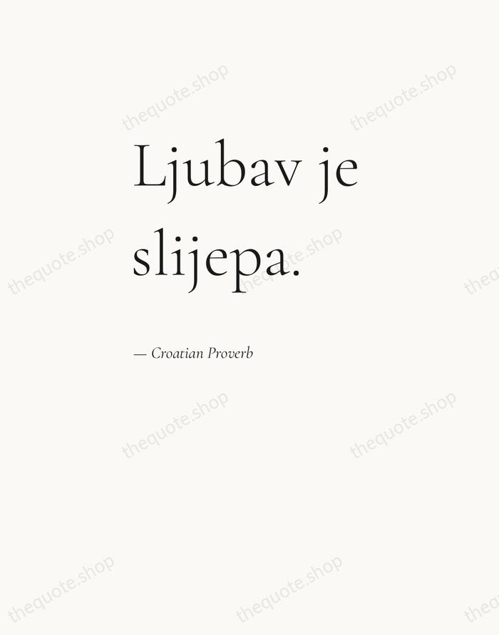 Ljubav je slijepa. — Croatian Proverb — Editorial Left Serif