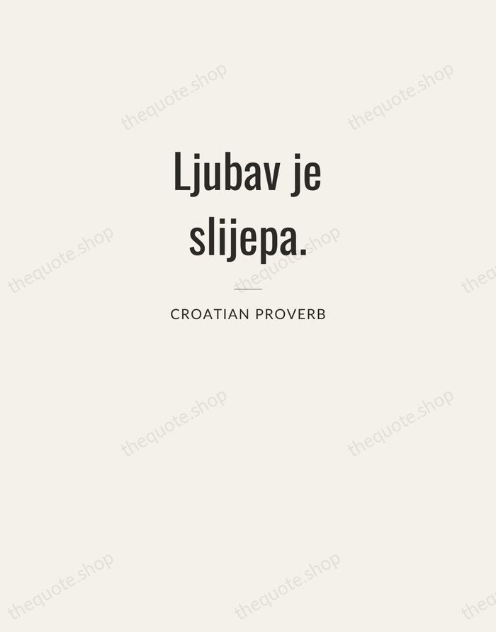 Ljubav je slijepa. — Croatian Proverb — Letterpress Caps