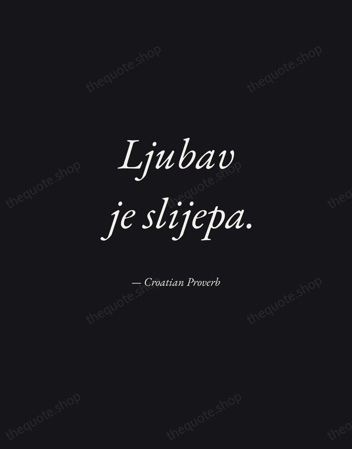 Ljubav je slijepa. — Croatian Proverb — Manuscript Italic