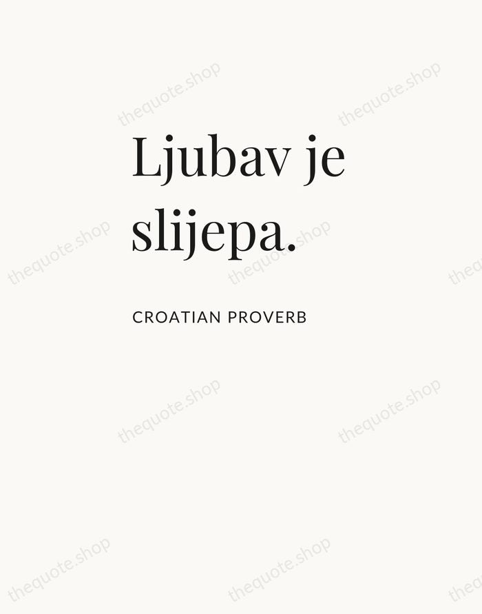 Ljubav je slijepa. — Croatian Proverb — Asymmetric Left