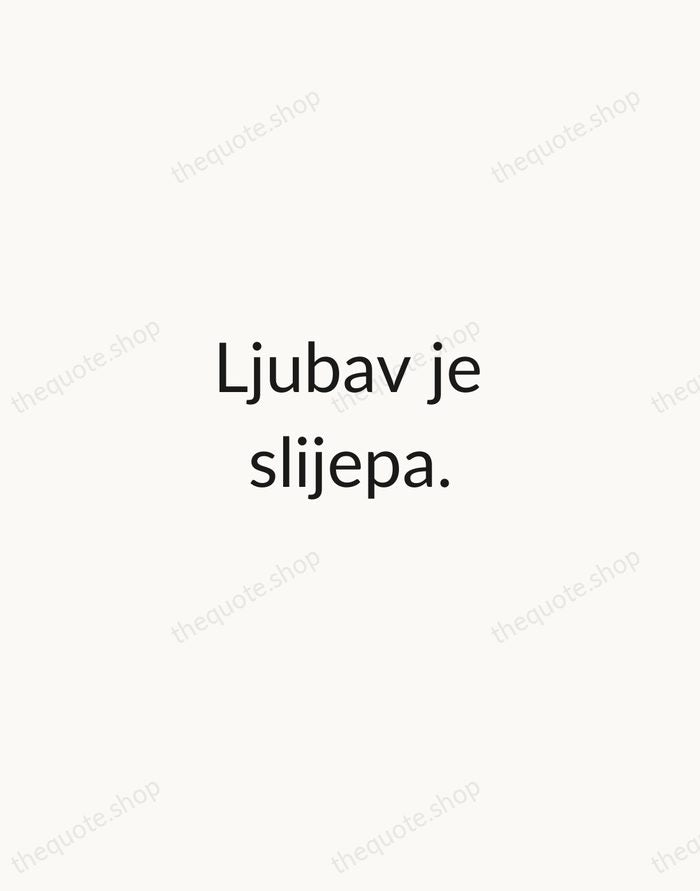 Ljubav je slijepa. — Croatian Proverb — Minimal Unsigned