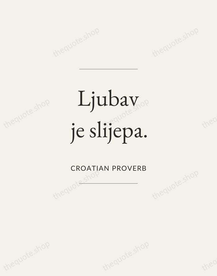 Ljubav je slijepa. — Croatian Proverb — Gallery Frame