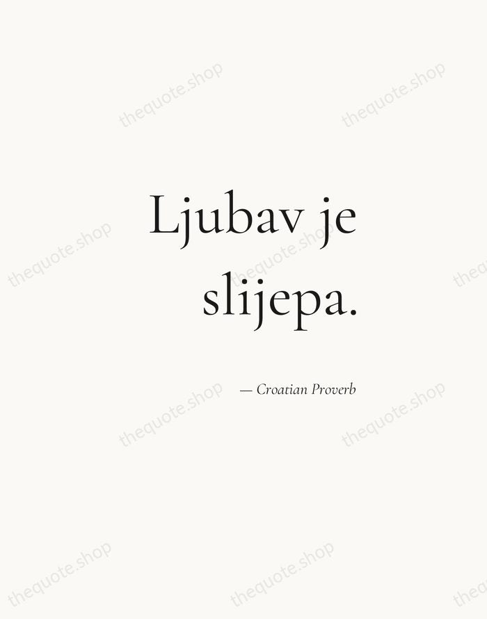 Ljubav je slijepa. — Croatian Proverb — Soft Serif Right