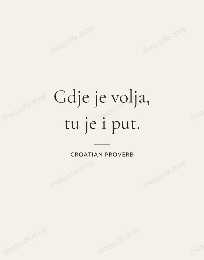Gdje je volja, tu je i put. — Croatian Proverb — Gallery Rule