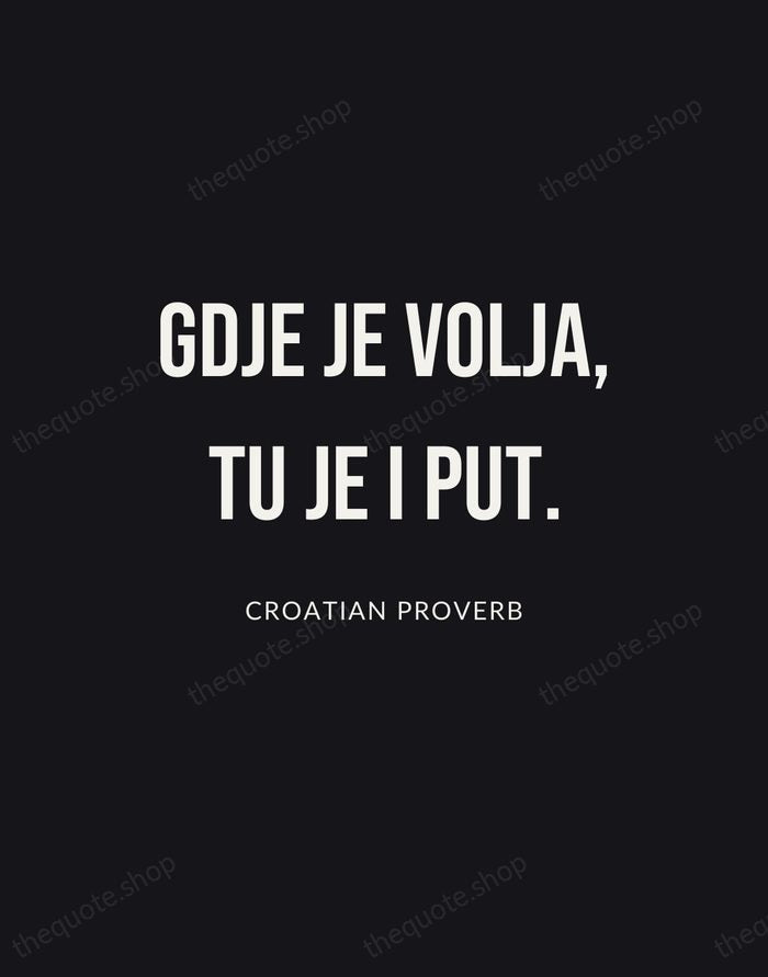 Gdje je volja, tu je i put. — Croatian Proverb | Printable Wall Art — Poster Condensed