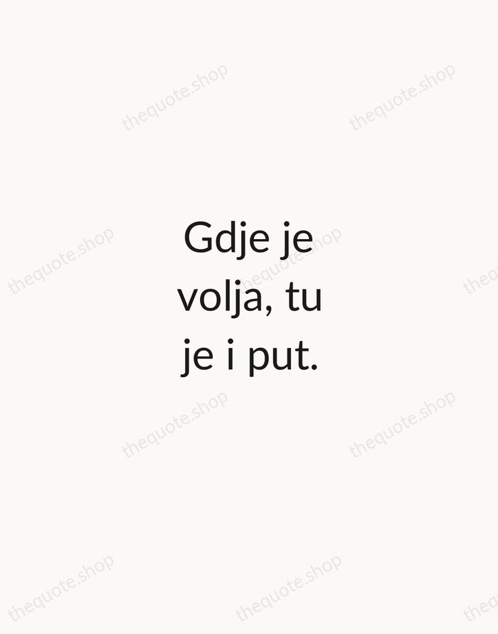 Gdje je volja, tu je i put. — Croatian Proverb — Minimal Unsigned