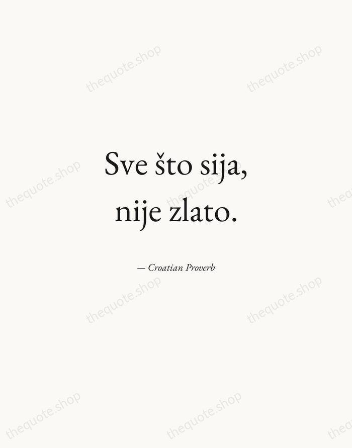 Sve što sija, nije zlato. — Croatian Proverb — Quiet Garamond