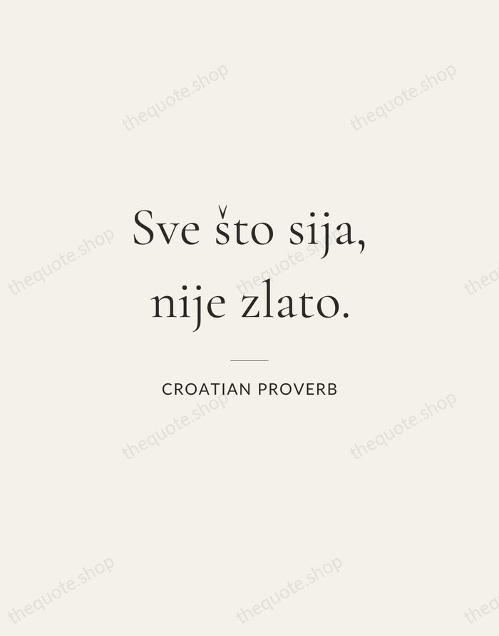 Sve što sija, nije zlato. — Croatian Proverb — Gallery Rule