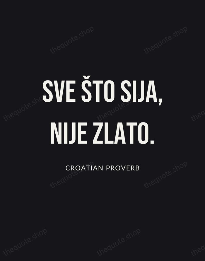 Sve što sija, nije zlato. — Croatian Proverb | Printable Wall Art — Poster Condensed