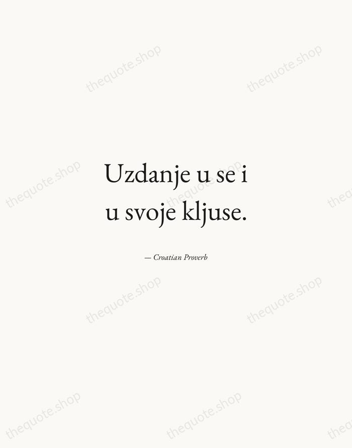 Uzdanje u se i u svoje kljuse. — Croatian Proverb — Quiet Garamond
