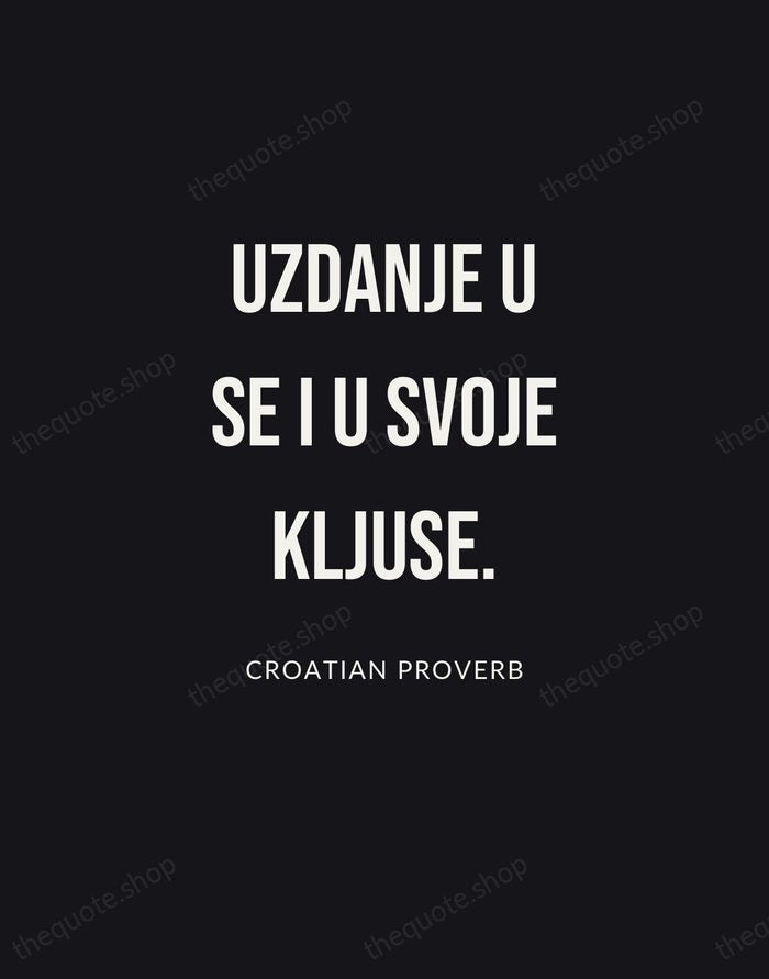 Uzdanje u se i u svoje kljuse. — Croatian Proverb | Printable Wall Art — Poster Condensed