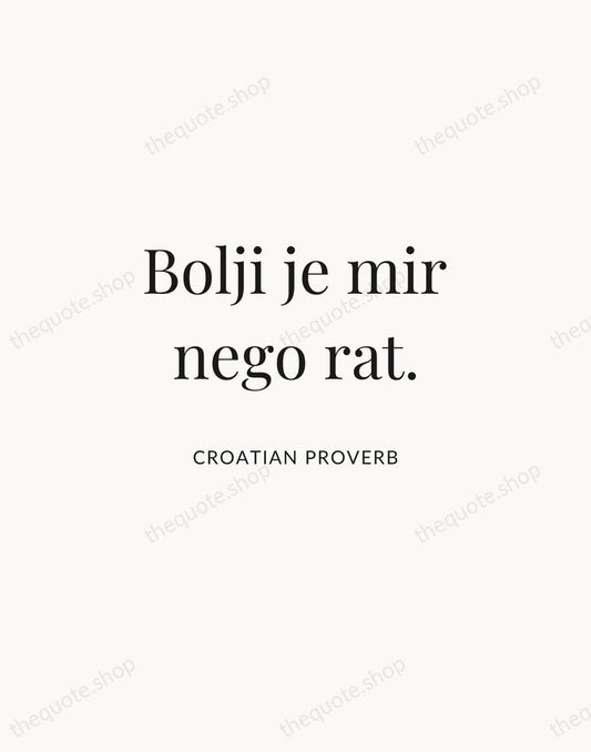 Bolji je mir nego rat. — Croatian Proverb | Printable Wall Art — Atelier Serif