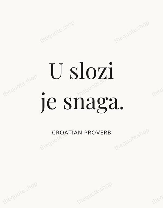 U slozi je snaga. — Croatian Proverb | Printable Wall Art — Atelier Serif