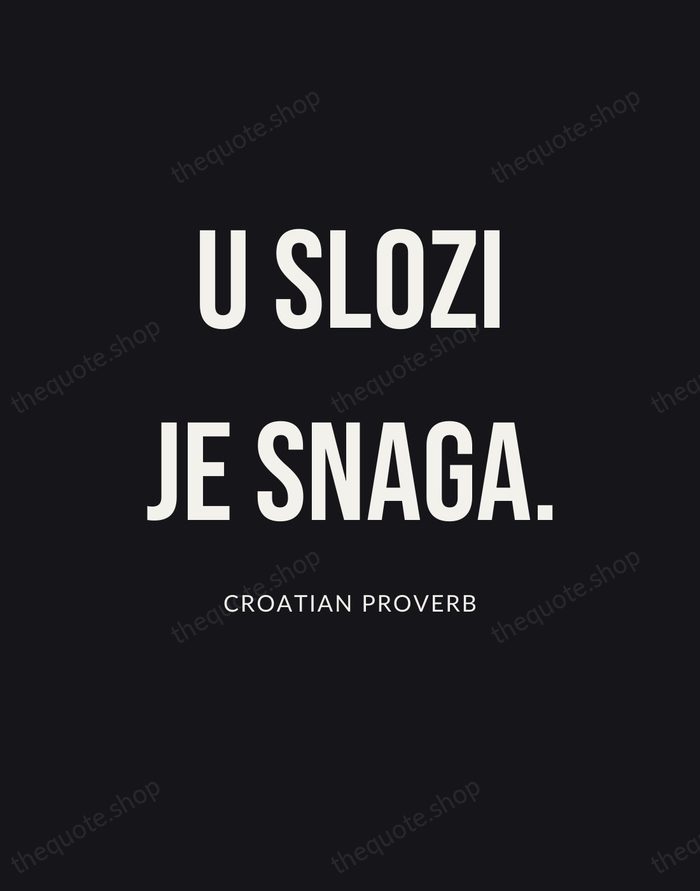 U slozi je snaga. — Croatian Proverb | Printable Wall Art — Poster Condensed