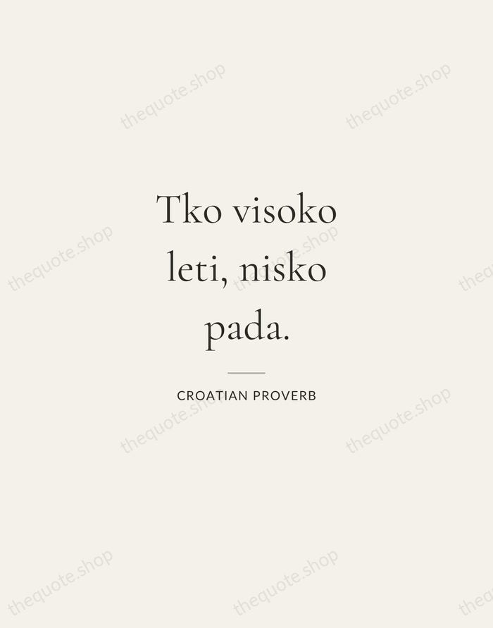 Tko visoko leti, nisko pada. — Croatian Proverb — Gallery Rule