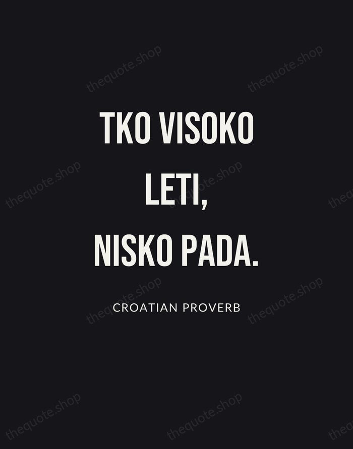 Tko visoko leti, nisko pada. — Croatian Proverb | Printable Wall Art — Poster Condensed
