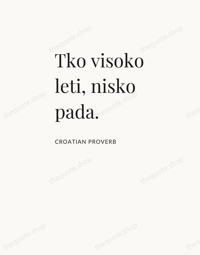 Tko visoko leti, nisko pada. — Croatian Proverb — Asymmetric Left