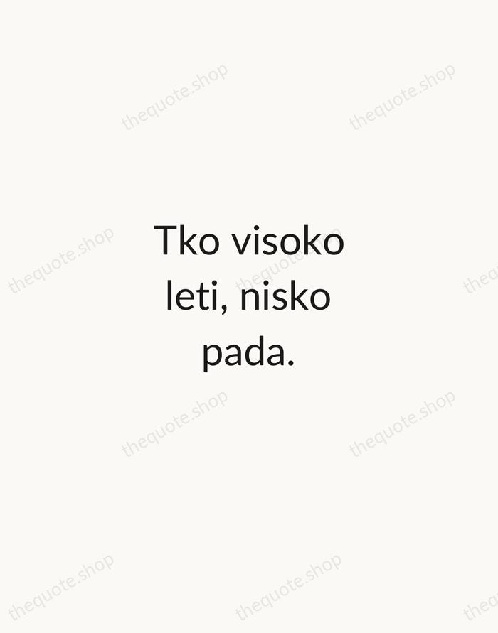 Tko visoko leti, nisko pada. — Croatian Proverb — Minimal Unsigned