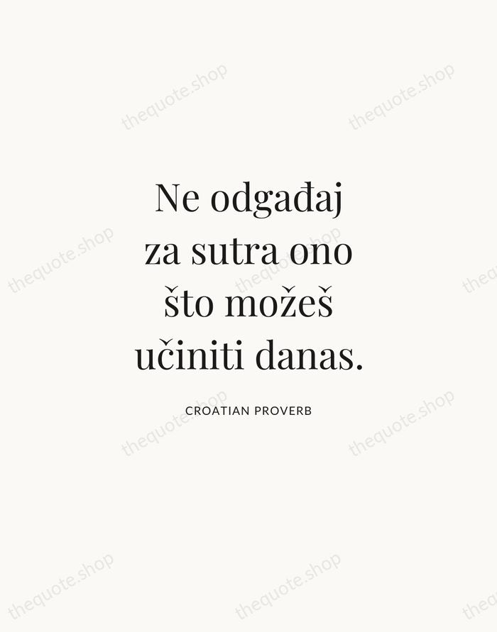 Ne odgađaj za sutra ono što možeš učiniti danas. — Croatian Proverb | Printable Wall Art — Atelier Serif
