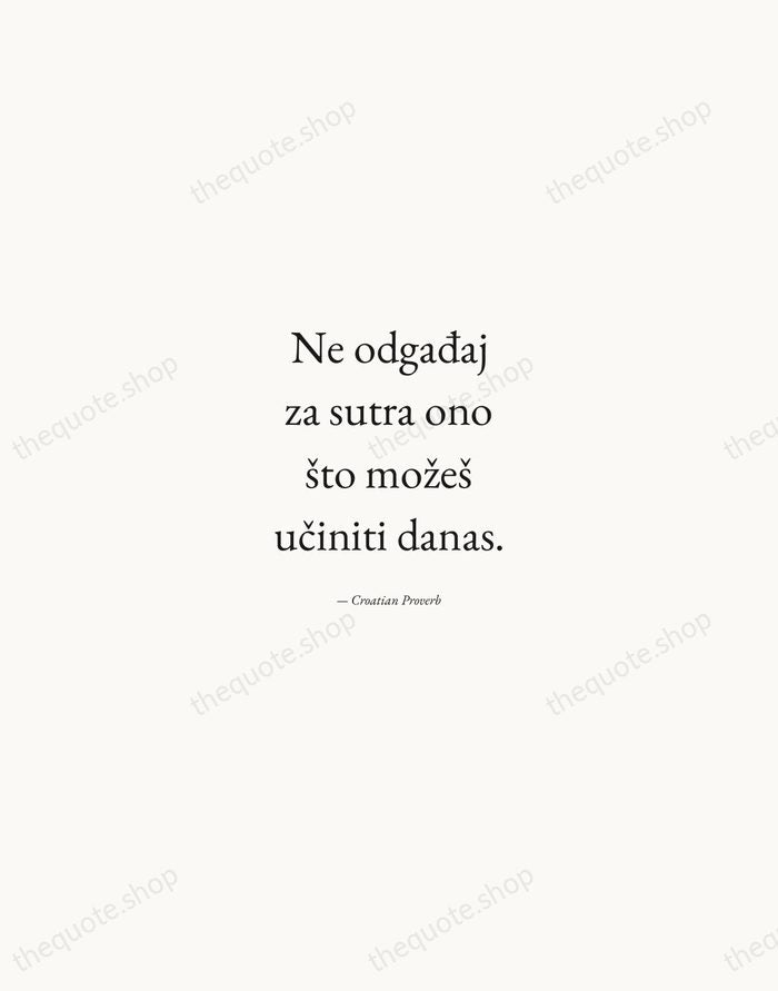 Ne odgađaj za sutra ono što možeš učiniti danas. — Croatian Proverb — Quiet Garamond