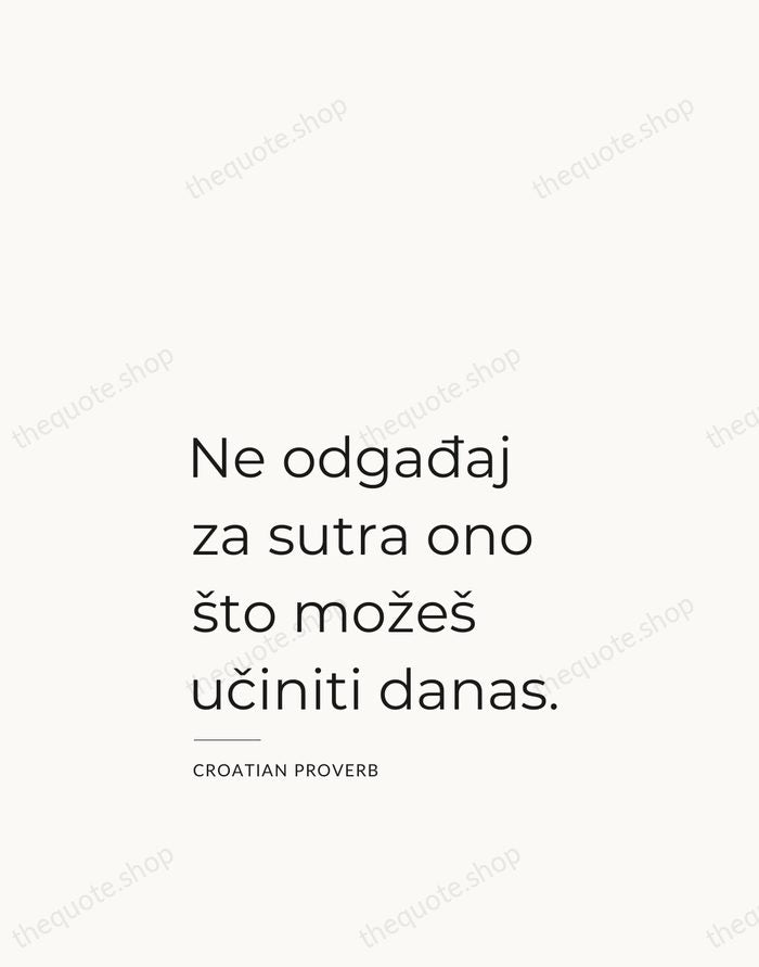 Ne odgađaj za sutra ono što možeš učiniti danas. — Croatian Proverb — Studio Left