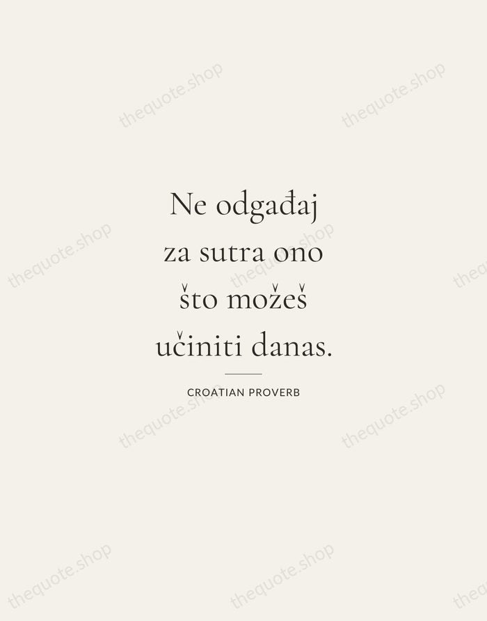 Ne odgađaj za sutra ono što možeš učiniti danas. — Croatian Proverb — Gallery Rule