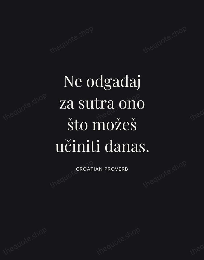 Ne odgađaj za sutra ono što možeš učiniti danas. — Croatian Proverb | Printable Wall Art — Midnight Serif