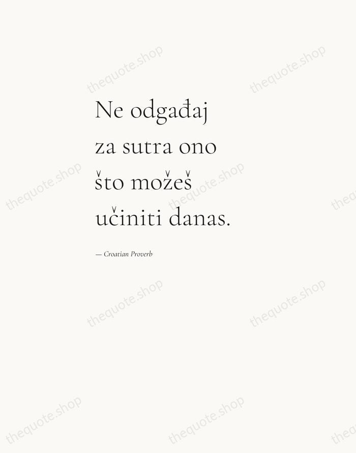 Ne odgađaj za sutra ono što možeš učiniti danas. — Croatian Proverb — Editorial Left Serif