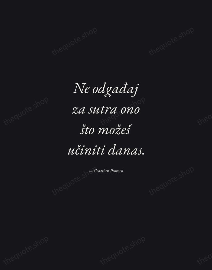 Ne odgađaj za sutra ono što možeš učiniti danas. — Croatian Proverb — Manuscript Italic