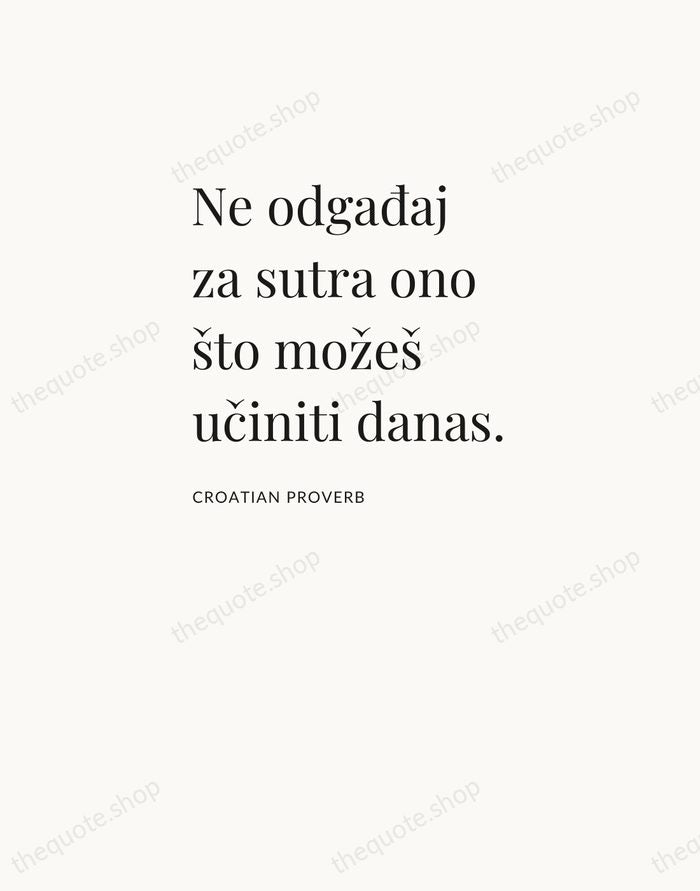 Ne odgađaj za sutra ono što možeš učiniti danas. — Croatian Proverb — Asymmetric Left