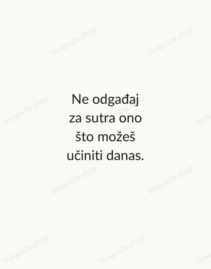 Ne odgađaj za sutra ono što možeš učiniti danas. — Croatian Proverb — Minimal Unsigned