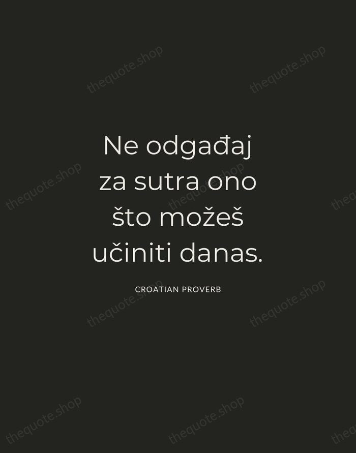 Ne odgađaj za sutra ono što možeš učiniti danas. — Croatian Proverb — Charcoal Sans