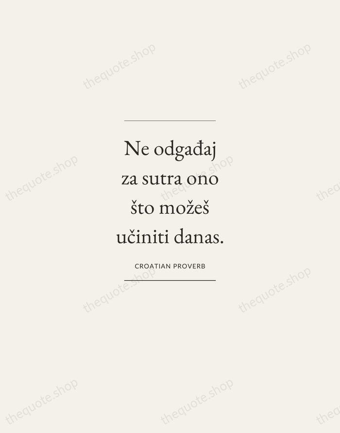 Ne odgađaj za sutra ono što možeš učiniti danas. — Croatian Proverb — Gallery Frame