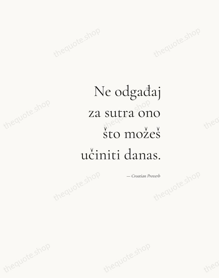 Ne odgađaj za sutra ono što možeš učiniti danas. — Croatian Proverb — Soft Serif Right