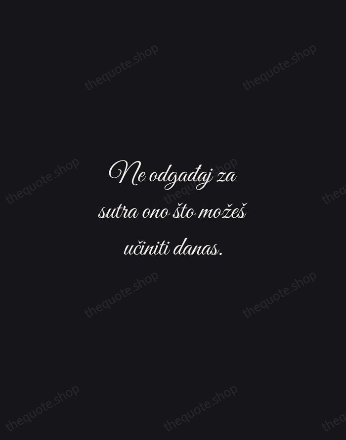 Ne odgađaj za sutra ono što možeš učiniti danas. — Croatian Proverb — Night Script